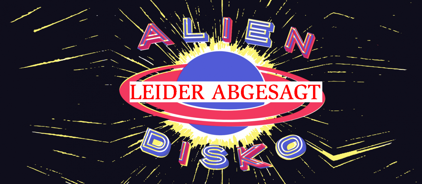Plakat Alien Disko, auf dem steht "Leider abgesagt"