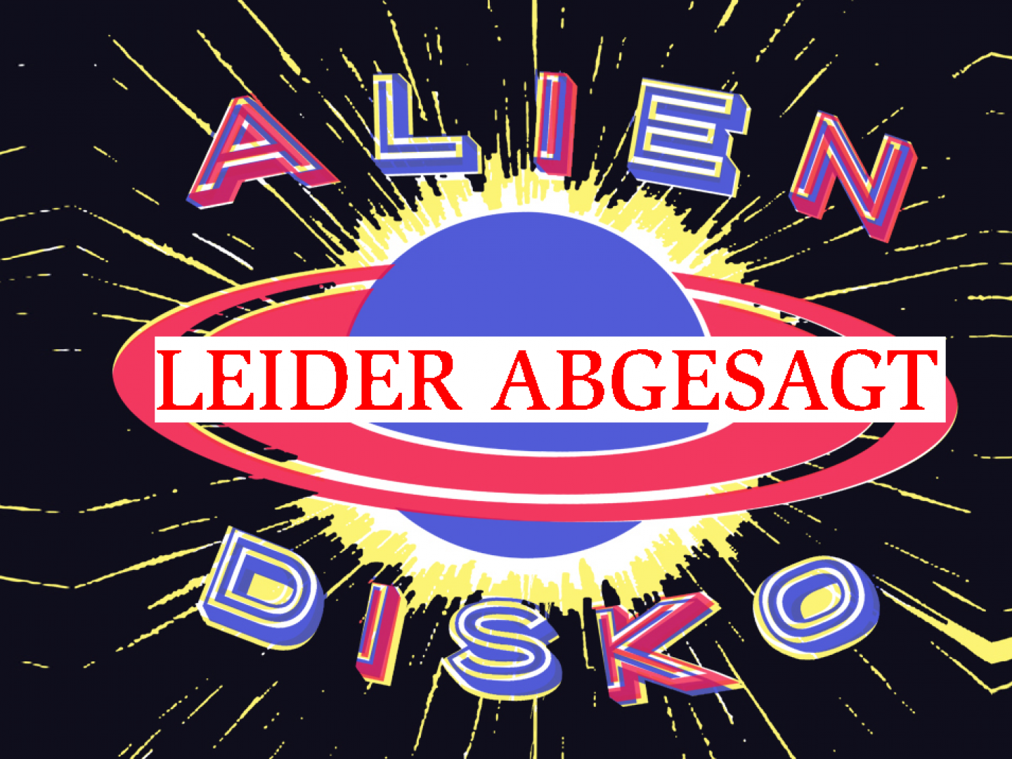 Plakat Alien Disko, auf dem steht "Leider abgesagt"